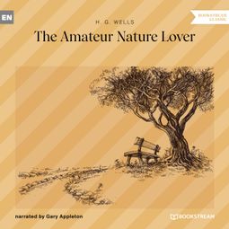 Das Buch “The Amateur Nature Lover (Unabridged) – H. G. Wells” online hören