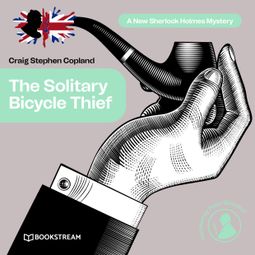 Das Buch “The Solitary Bicycle Thief - A New Sherlock Holmes Mystery, Episode 31 (Unabridged) – Sir Arthur Conan Doyle, Craig Stephen Copland” online hören