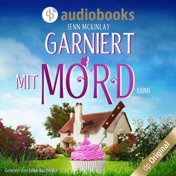 Das Buch «Garniert mit Mord - Mord mit Sahne-Reihe, Band 1 (Ungekürzt) – Jenn McKinlay» online hören