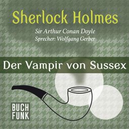 Das Buch “Sherlock Holmes - Das Notizbuch von Sherlock Holmes: Der Vampir von Sussex (Ungekürzt) – Arthur Conan Doyle” online hören