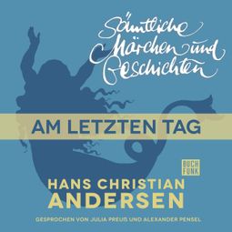Das Buch “H. C. Andersen: Sämtliche Märchen und Geschichten, Am letzten Tag – Hans Christian Andersen” online hören