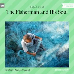 Das Buch “The Fisherman and His Soul (Unabridged) – Oscar Wilde” online hören