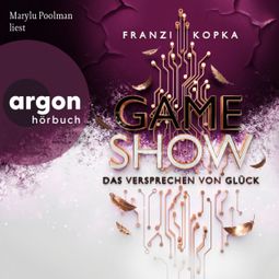 Das Buch “Das Versprechen von Glück - Gameshow, Band 2 (Ungekürzte Lesung) – Franzi Kopka” online hören