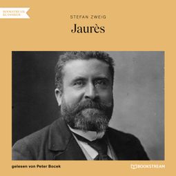 Das Buch “Jaurès (Ungekürzt) – Stefan Zweig” online hören
