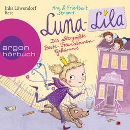 Das Buch “Luna-Lila - Das allergrößte Beste-Freundinnen-Geheimnis (Autorisierte Lesefassung) – Friedbert Stohner, Anu Stohner” online hören