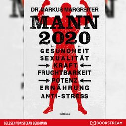 Das Buch “Mann 2020 - Gesundheit, Sexualität, Kraft, Fruchtbarkeit, Potenz, Ernährung, Anti-Stress (Ungekürzt) – Markus Margreiter” online hören