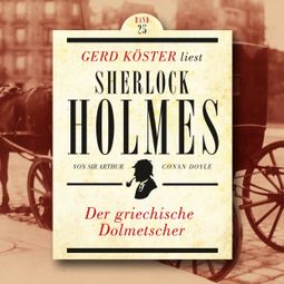 Das Buch “Der griechische Dolmetscher - Gerd Köster liest Sherlock Holmes, Band 25 (Ungekürzt) – Sir Arthur Conan Doyle” online hören