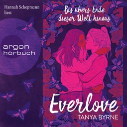 Das Buch “Everlove - Bis übers Ende dieser Welt hinaus (Ungekürzte Lesung) – Tanya Byrne” online hören