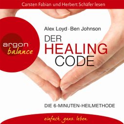Das Buch «Der Healing Code - Die 6-Minuten-Heilmethode (Gekürzte Fassung) – Alex Loyd, Ben Johnson» online hören