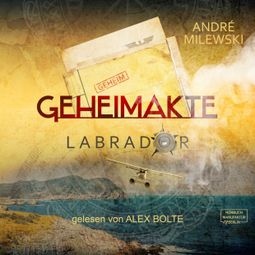 Das Buch “Geheimakte Labrador (ungekürzt) – André Milewski” online hören