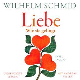 Das Buch “Liebe - Wie sie gelingt (Ungekürzt) – Wilhelm Schmid” online hören