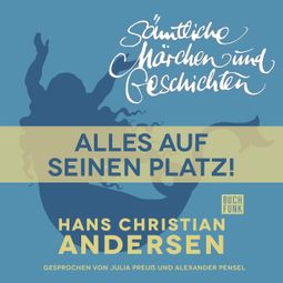 Das Buch “H. C. Andersen: Sämtliche Märchen und Geschichten, Alles auf seinen Platz! – Hans Christian Andersen” online hören