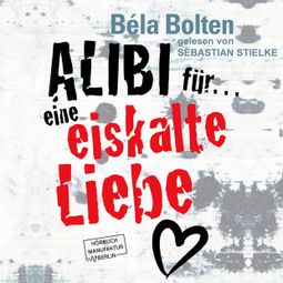 Das Buch “Alibi für eine eiskalte Liebe (ungekürzt) – Bela Bolten” online hören