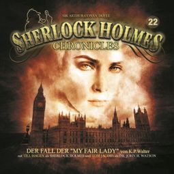 Das Buch “Sherlock Holmes Chronicles, Folge 22: Der Fall der "My Fair Lady" – K. P. Walter” online hören