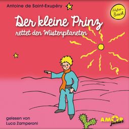 Das Buch “Der kleine Prinz rettet den Wüstenplaneten - Der kleine Prinz, Band 9 (Ungekürzt) – Antoine de Saint-Exupéry” online hören
