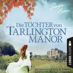 Das Buch “Die Töchter von Tarlington Manor (Ungekürzt) – Tanja Bern” online hören