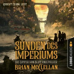Das Buch «Die Götter von Blut und Pulver, Teil 1: Sünden des Imperiums (Ungekürzt) – Brian McClellan» online hören
