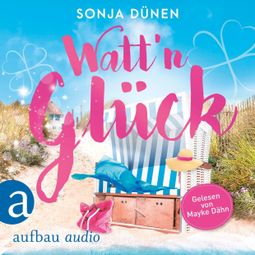 Das Buch “Watt'n Glück - Wattenmeer und Liebesglück, Band 1 (Ungekürzt) – Sonja Dünen” online hören