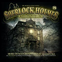 Das Buch “Sherlock Holmes Chronicles, Folge 75: Mord im Mädchenpensionat – James A. Brett” online hören