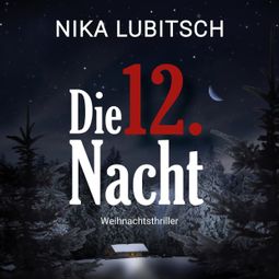 Das Buch «Die 12. Nacht (ungekürzt) – Nika Lubitsch» online hören