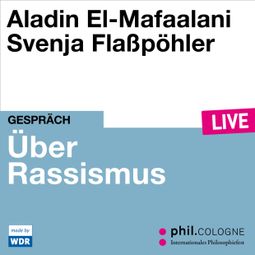 Das Buch “Über Rassismus - phil.COLOGNE live (ungekürzt) – Aladin El-Mafaalani” online hören