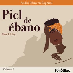 Das Buch “Piel de ébano Volumen I (Abridged) – Marco T. Robayo” online hören