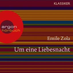 Das Buch «Um eine Liebesnacht (Ungekürzte Lesung) – Émile Zola» online hören