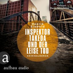 Das Buch “Inspektor Takeda und der leise Tod - Inspektor Takeda ermittelt, Band 2 (Ungekürzt) – Henrik Siebold” online hören