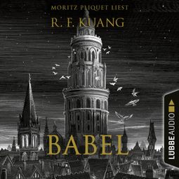 Das Buch “Babel (Ungekürzt) – Rebecca F. Kuang” online hören