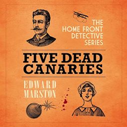 Das Buch “Five Dead Canaries - The Home Front Detective Series, book 3 (Unabridged) – Edward Marston” online hören
