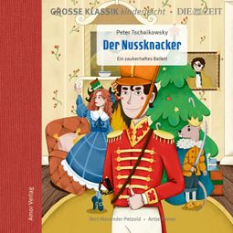 Das Buch “Die ZEIT-Edition - Große Klassik kinderleicht, Der Nussknacker - Ein zauberhaftes Ballett – Peter Tschaikowsky” online hören