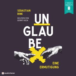 Das Buch “Unglaube - Eine Ermutigung (ungekürzt) – Sebastian Rink” online hören