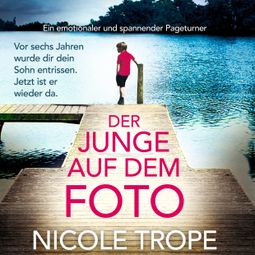 Das Buch “Der Junge auf dem Foto - Ein emotionaler und spannender Pageturner (Ungekürzt) – Nicole Trope” online hören