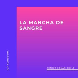 Das Buch “La Mancha de Sangre (completo) – Arthur Conan Doyle” online hören