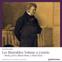 Das Buch “Les Misérables: Volume 2: Cosette - Book 5: For a Black Hunt, a Mute Pack (Unabridged) – Victor Hugo” online hören