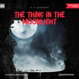 Das Buch “The Thing in the Moonlight (Unabridged) – H. P. Lovecraft” online hören
