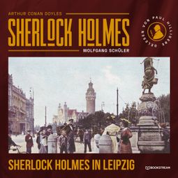 Das Buch “Sherlock Holmes in Leipzig (Ungekürzt) – Wolfgang Schüler, Arthur Conan Doyle” online hören