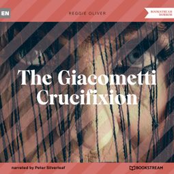 Das Buch “The Giacometti Crucifixion (Unabridged) – Reggie Oliver” online hören