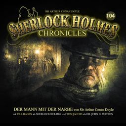 Das Buch “Sherlock Holmes Chronicles, Folge 104: Der Mann mit der Narbe – Sir Arthur Conan Doyle” online hören
