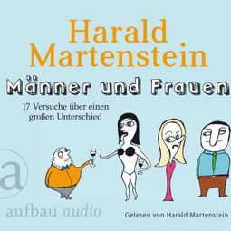 Das Buch “Männer und Frauen - 17 Versuche über einen großen Unterschied (Gekürzte Hörbuchfassung) – Harald Martenstein” online hören
