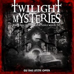 Das Buch “Twilight Mysteries, Folge 3: Das letzte Opfer – Erik Albrodt” online hören