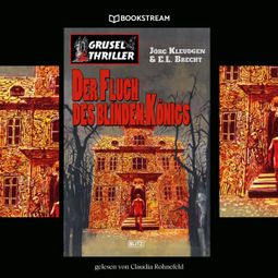 Das Buch “Der Fluch des blinden Königs - Grusel Thriller Reihe (Ungekürzt) – Jörg Kleudgen, E. L. Brecht” online hören