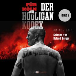 Das Buch “Der Prager Wagen und die WM '98 - Für Köln! Der Hooligan-Kodex, Folge 6 (Ungekürzt) – Biniak” online hören
