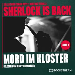 Das Buch “Mord im Kloster - Sherlock is Back, Folge 1 (Ungekürzt) – Beatrice Ferolli, Sir Arthur Conan Doyle” online hören