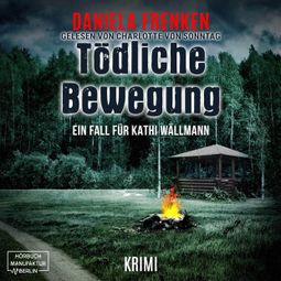 Das Buch “Tödliche Bewegung - Kathi Wällmann Krimi, Band 6 (ungekürzt) – Daniela Frenken” online hören