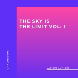 Das Buch “The Sky is the Limit (10 Classic Self-Help Books Collection) (Unabridged) – Napoleon Hill, Benjamin Franklin, Orison Swett Mardenmehr ansehen” online hören