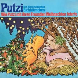 Das Buch “Putzi - Das abenteuerlustige Eichhörnchen, Folge 3: Wie Putzi mit ihren Freunden Weihnachten feierte – Mara Schroeder-von Kurmin” online hören