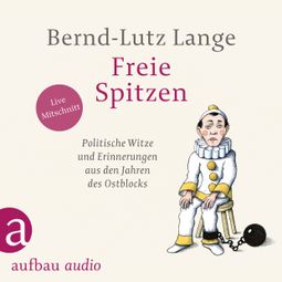 Das Buch “Freie Spitzen - Politische Witze und Erinnerungen aus den Jahren des Ostblocks (Gekürzt) – Bernd-Lutz Lange” online hören