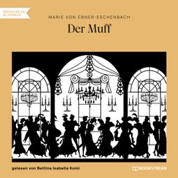 Das Buch “Der Muff (Ungekürzt) – Marie von Ebner-Eschenbach” online hören