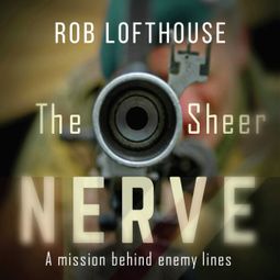 Das Buch “The Sheer Nerve (Unabridged) – Rob Lofthouse” online hören